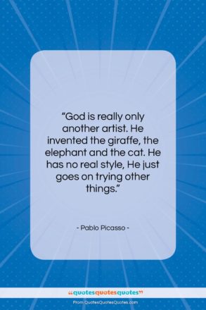 Pablo Picasso quote: “God is really only another artist. He…”- at QuotesQuotesQuotes.com