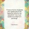 Pablo Picasso quote: “I have a horror of people who…”- at QuotesQuotesQuotes.com