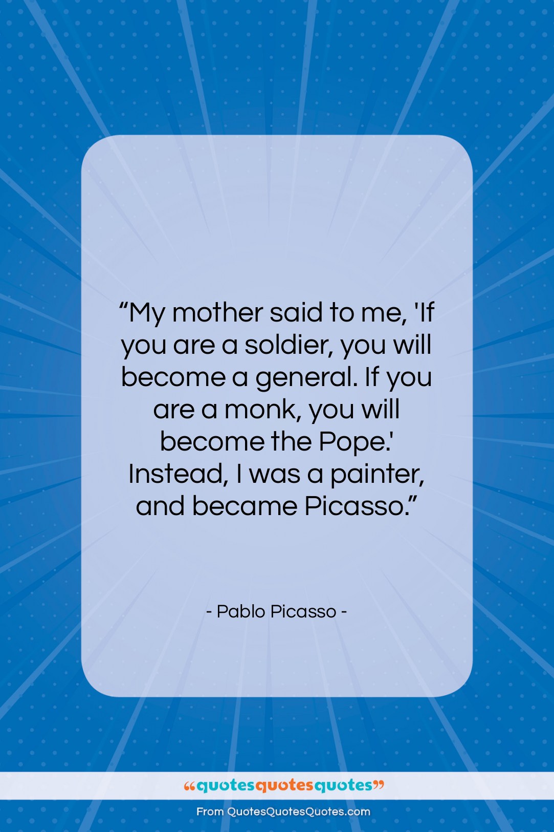 Pablo Picasso quote: “My mother said to me, ‘If you…”- at QuotesQuotesQuotes.com