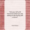 Pablo Picasso quote: “Only put off until tomorrow what you…”- at QuotesQuotesQuotes.com