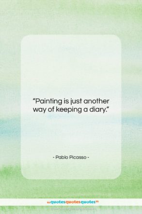 Pablo Picasso quote: “Painting is just another way of keeping…”- at QuotesQuotesQuotes.com