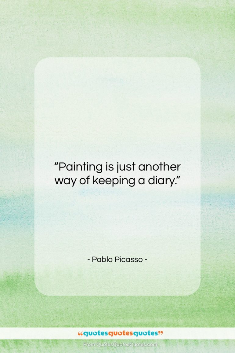 Pablo Picasso quote: “Painting is just another way of keeping…”- at QuotesQuotesQuotes.com