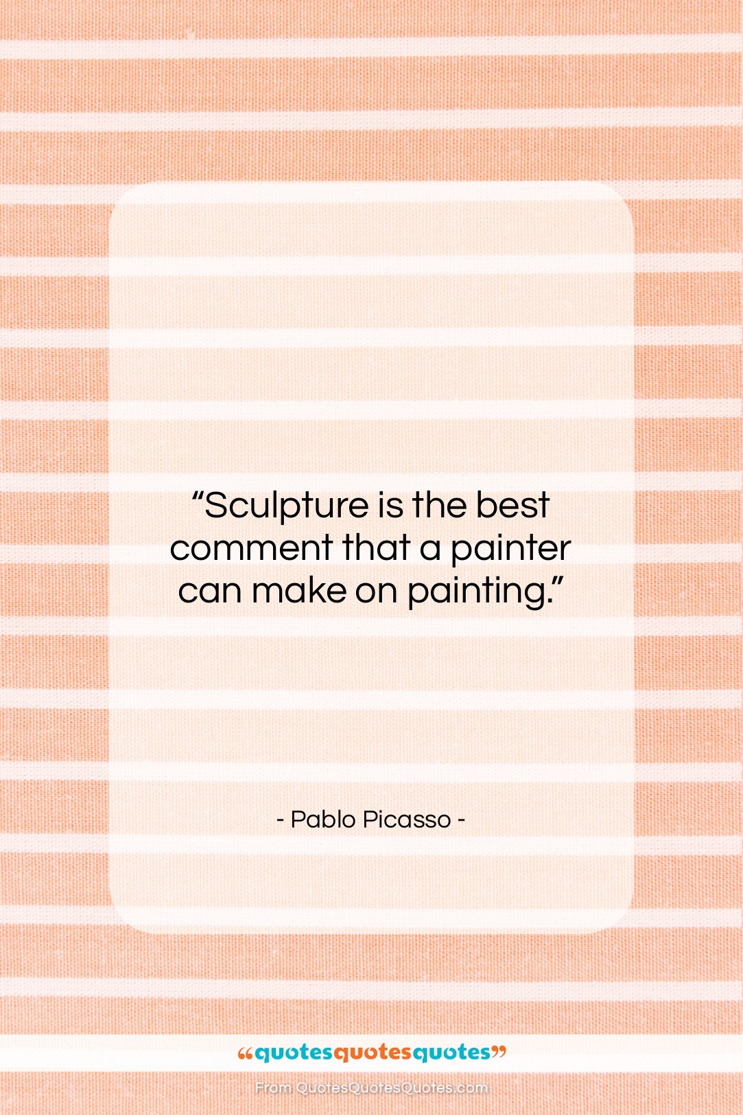 Pablo Picasso quote: “Sculpture is the best comment that a…”- at QuotesQuotesQuotes.com