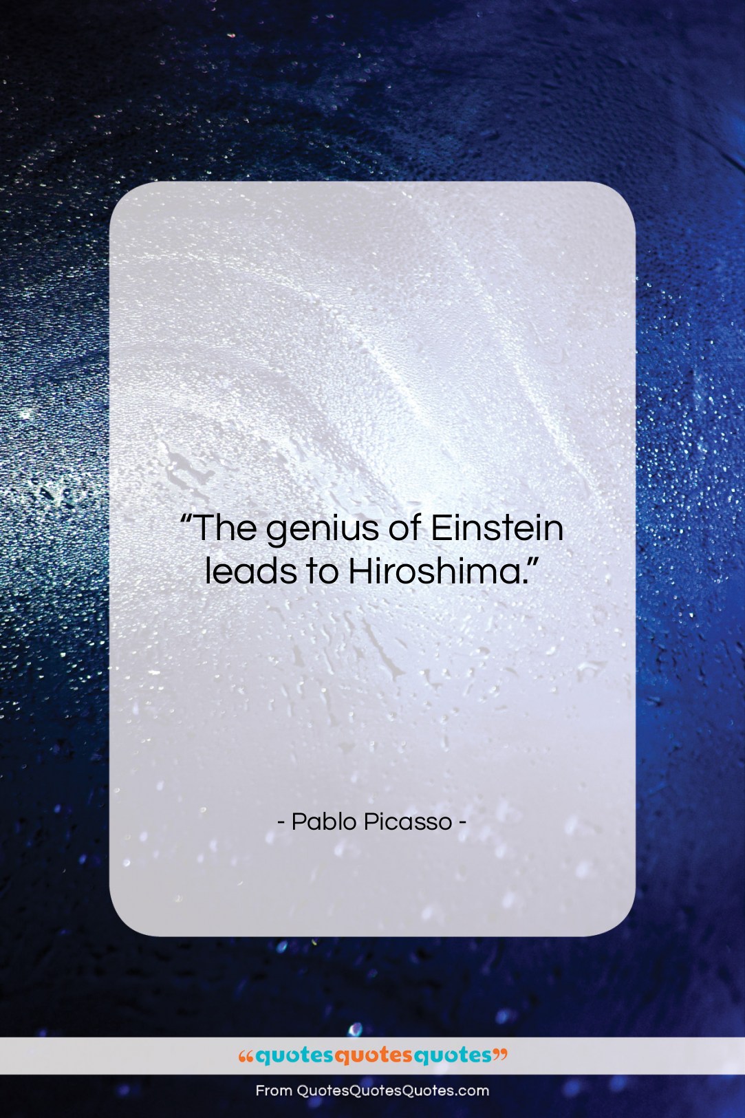 Pablo Picasso quote: “The genius of Einstein leads to Hiroshima….”- at QuotesQuotesQuotes.com