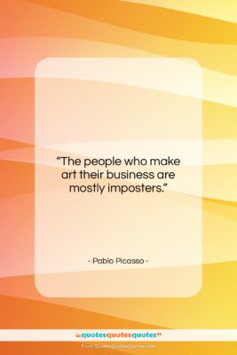 Pablo Picasso quote: “The people who make art their business…”- at QuotesQuotesQuotes.com