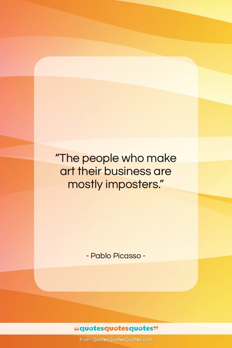 Pablo Picasso quote: “The people who make art their business…”- at QuotesQuotesQuotes.com
