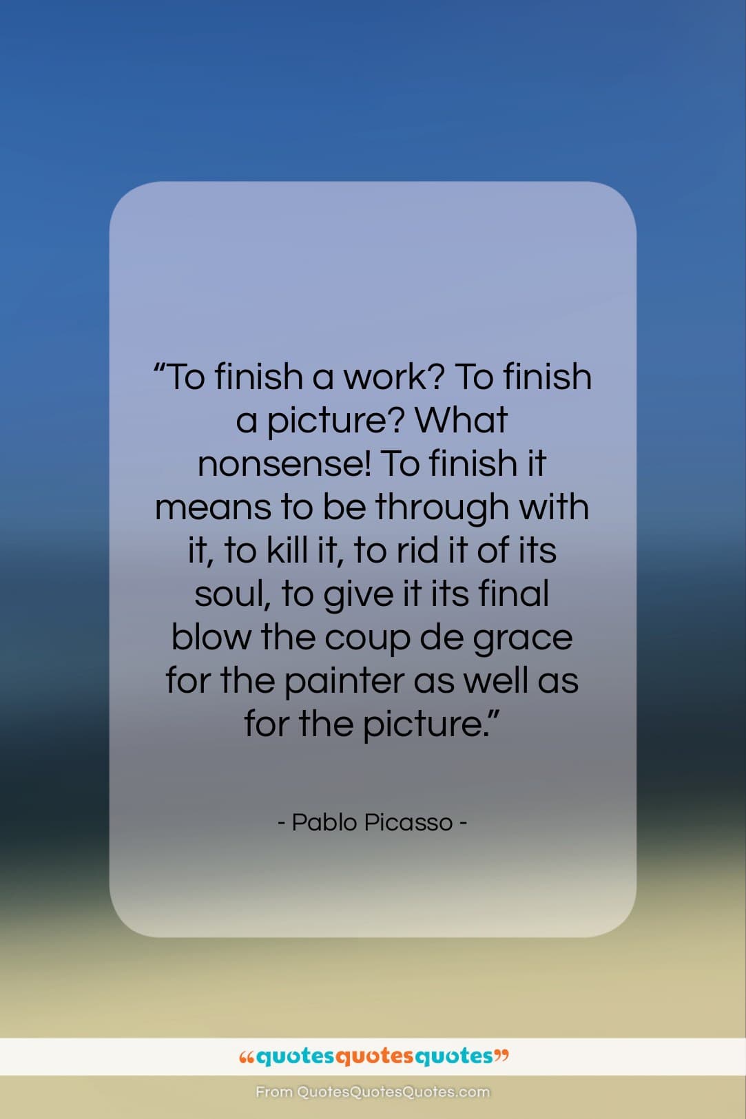 Pablo Picasso quote: “To finish a work? To finish a…”- at QuotesQuotesQuotes.com