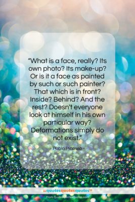 Pablo Picasso quote: “What is a face, really? Its own…”- at QuotesQuotesQuotes.com