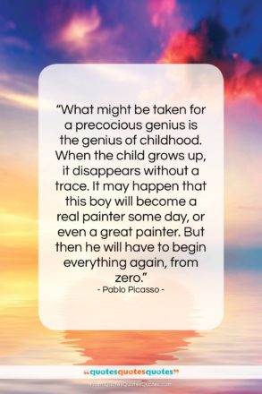 Pablo Picasso quote: “What might be taken for a precocious…”- at QuotesQuotesQuotes.com