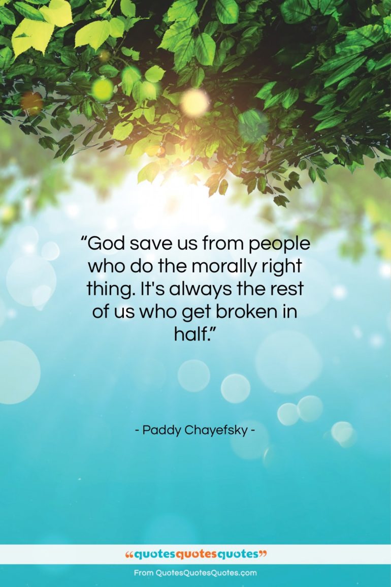 Paddy Chayefsky quote: “God save us from people who do…”- at QuotesQuotesQuotes.com