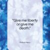 Patrick Henry quote: “Give me liberty or give me death…”- at QuotesQuotesQuotes.com