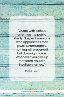 Patrick Henry quote: “Guard with jealous attention the public liberty….”- at QuotesQuotesQuotes.com