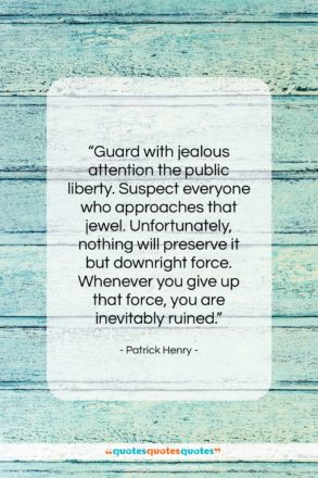 Patrick Henry quote: “Guard with jealous attention the public liberty….”- at QuotesQuotesQuotes.com