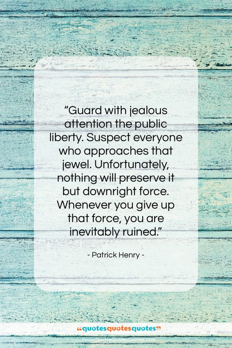 Patrick Henry quote: “Guard with jealous attention the public liberty….”- at QuotesQuotesQuotes.com