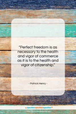 Patrick Henry quote: “Perfect freedom is as necessary to the…”- at QuotesQuotesQuotes.com