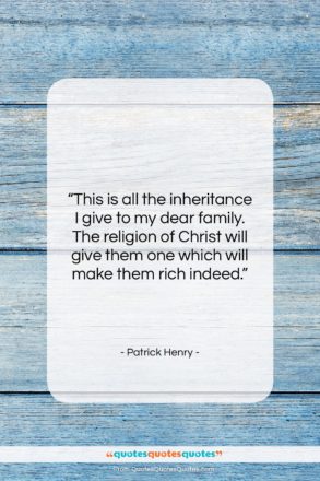 Patrick Henry quote: “This is all the inheritance I give…”- at QuotesQuotesQuotes.com