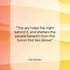 Paul Bowles quote: “The sky hides the night behind it,…”- at QuotesQuotesQuotes.com