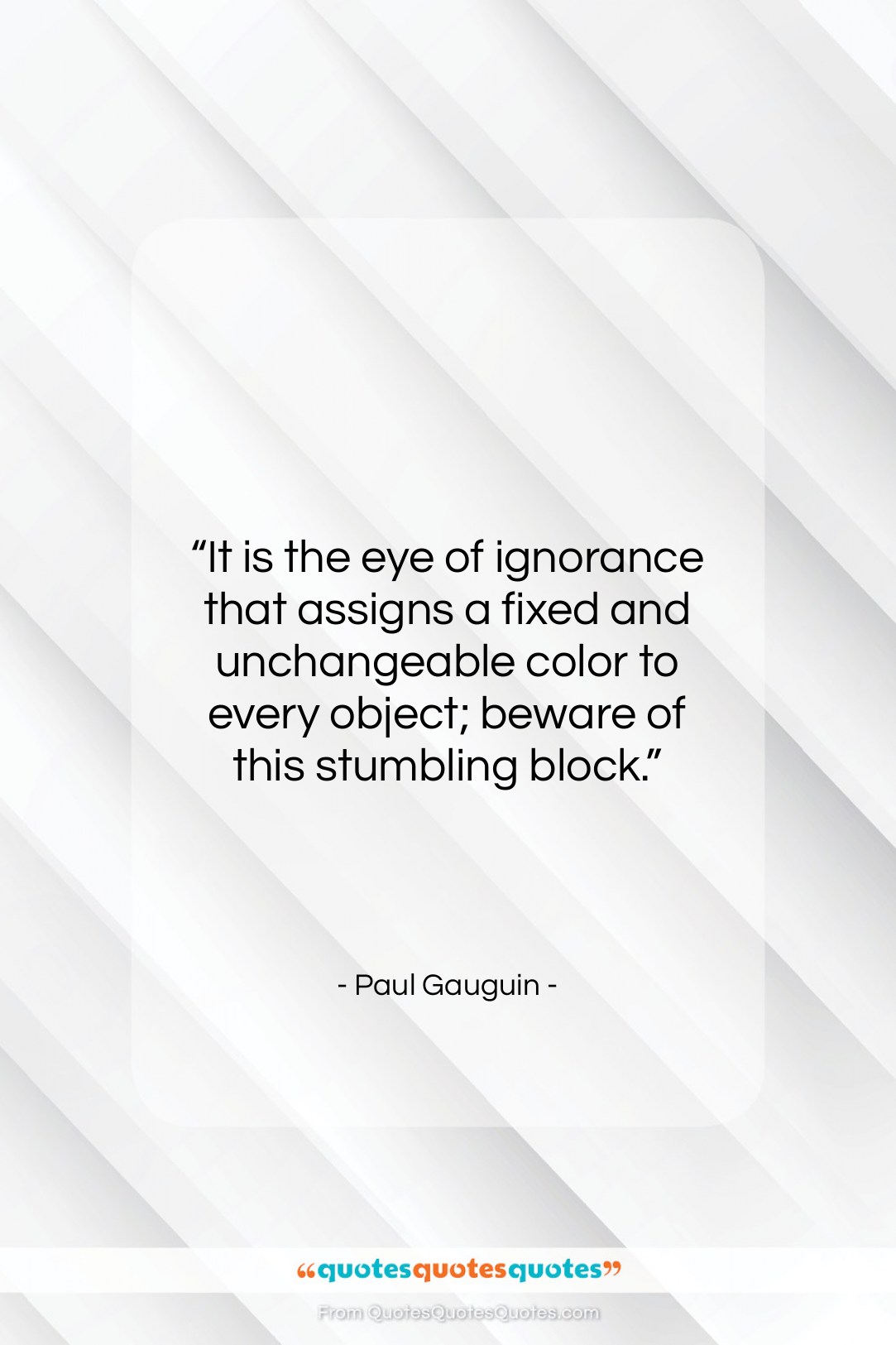 Paul Gauguin quote: “It is the eye of ignorance that…”- at QuotesQuotesQuotes.com