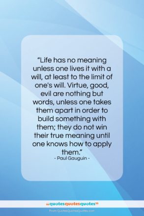 Paul Gauguin quote: “Life has no meaning unless one lives…”- at QuotesQuotesQuotes.com