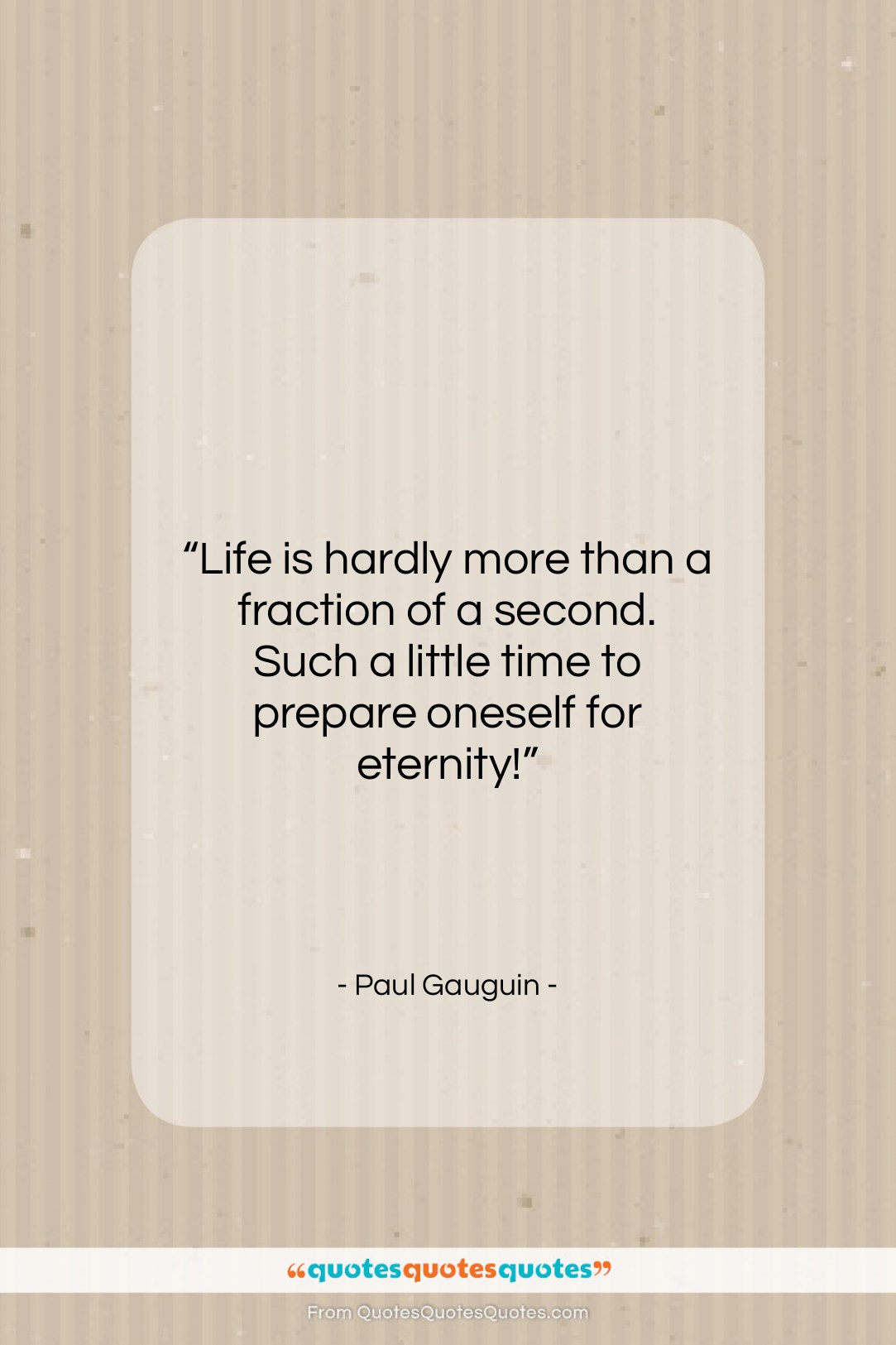 Paul Gauguin quote: “Life is hardly more than a fraction…”- at QuotesQuotesQuotes.com