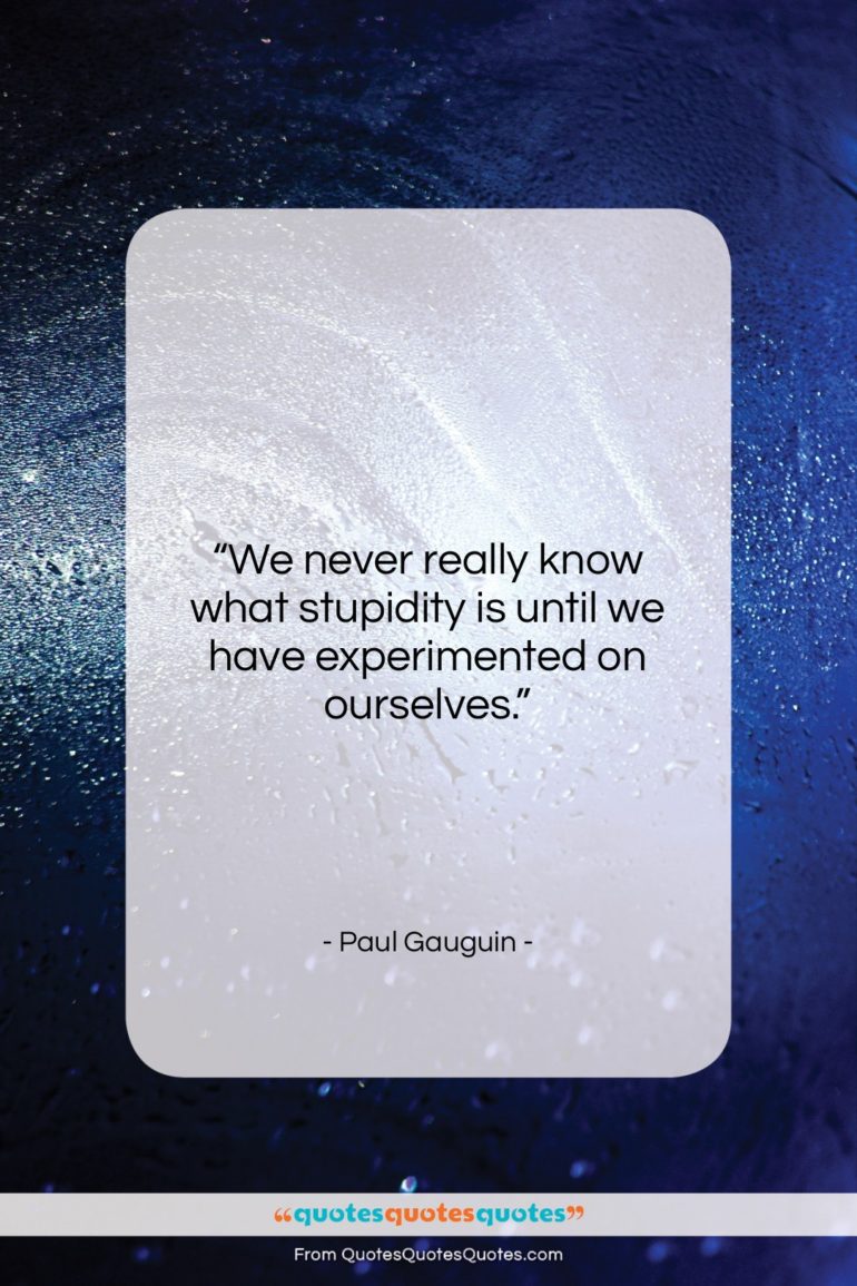 Paul Gauguin quote: “We never really know what stupidity is…”- at QuotesQuotesQuotes.com