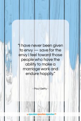 Paul Getty quote: “I have never been given to envy…”- at QuotesQuotesQuotes.com