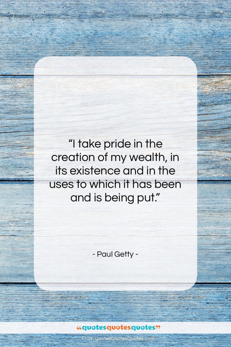 Paul Getty quote: “I take pride in the creation of…”- at QuotesQuotesQuotes.com