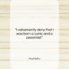 Paul Getty quote: “I vehemently deny that I was born…”- at QuotesQuotesQuotes.com