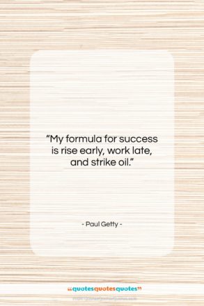 Paul Getty quote: “My formula for success is rise early,…”- at QuotesQuotesQuotes.com