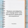 Paul Getty quote: “Rhetoric and dialectics can’t change what I…”- at QuotesQuotesQuotes.com