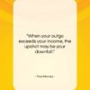 Paul Harvey quote: “When your outgo exceeds your income, the…”- at QuotesQuotesQuotes.com