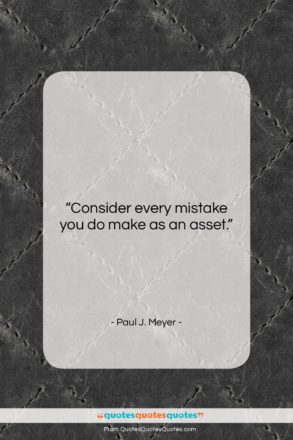 Paul J. Meyer quote: “Consider every mistake you do make as…”- at QuotesQuotesQuotes.com