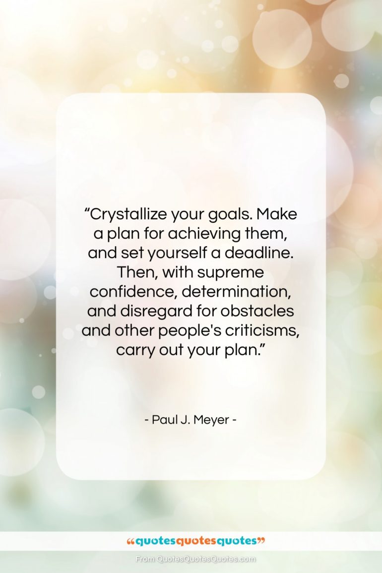 Paul J. Meyer quote: “Crystallize your goals. Make a plan for…”- at QuotesQuotesQuotes.com