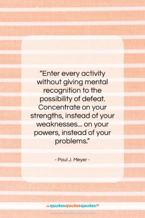Paul J. Meyer quote: “Enter every activity without giving mental recognition…”- at QuotesQuotesQuotes.com
