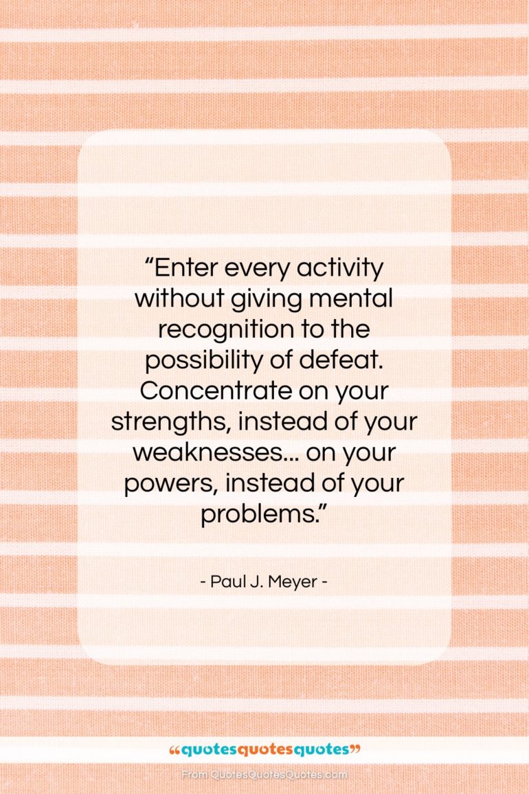 Paul J. Meyer quote: “Enter every activity without giving mental recognition…”- at QuotesQuotesQuotes.com