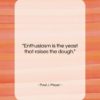 Paul J. Meyer quote: “Enthusiasm is the yeast that raises the…”- at QuotesQuotesQuotes.com