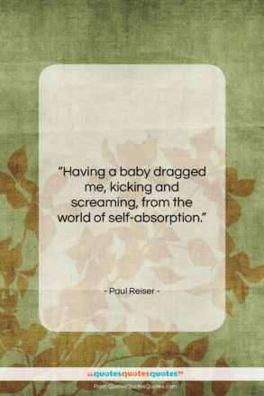 Paul Reiser quote: “Having a baby dragged me, kicking and…”- at QuotesQuotesQuotes.com