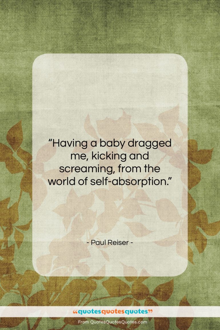Paul Reiser quote: “Having a baby dragged me, kicking and…”- at QuotesQuotesQuotes.com