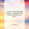 Paul Reiser quote: “They’re not the sharpest people — babies….”- at QuotesQuotesQuotes.com