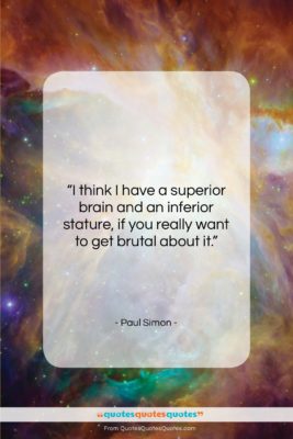 Paul Simon quote: “I think I have a superior brain…”- at QuotesQuotesQuotes.com