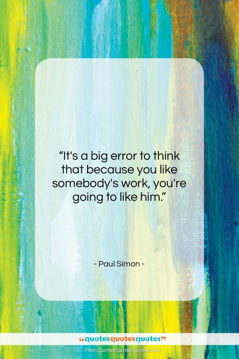 Paul Simon quote: “It’s a big error to think that…”- at QuotesQuotesQuotes.com