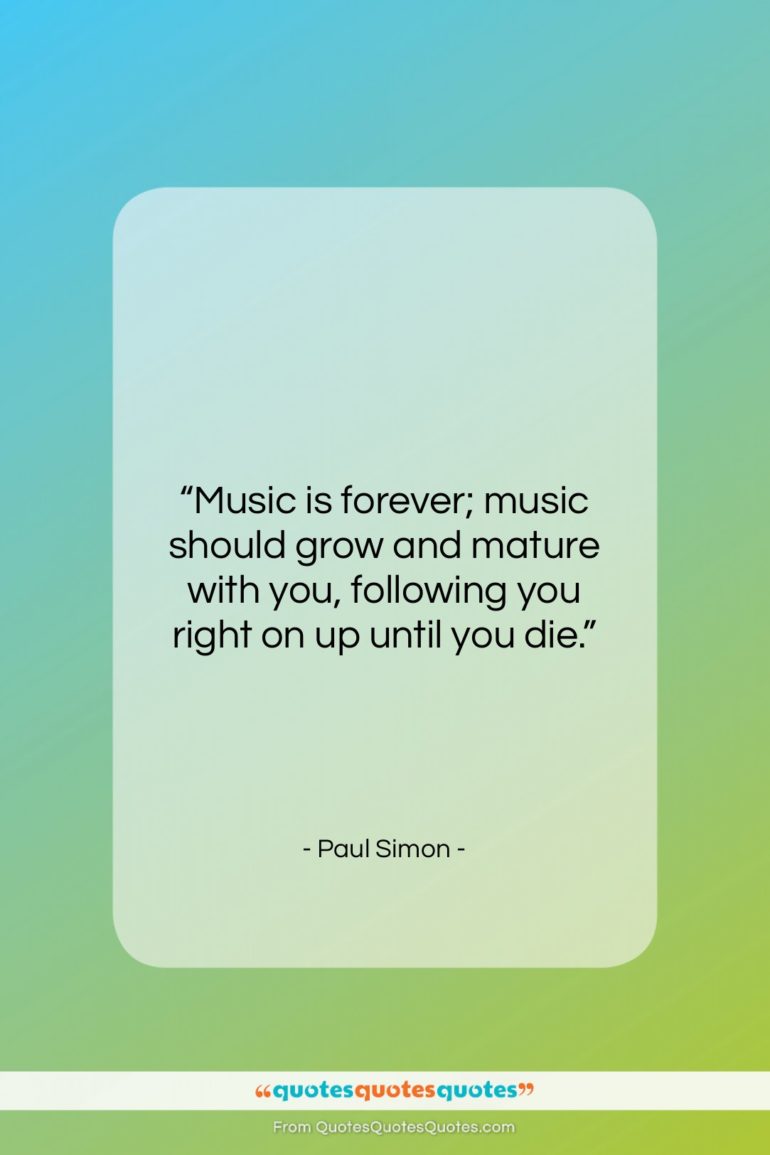 Paul Simon quote: “Music is forever; music should grow and…”- at QuotesQuotesQuotes.com