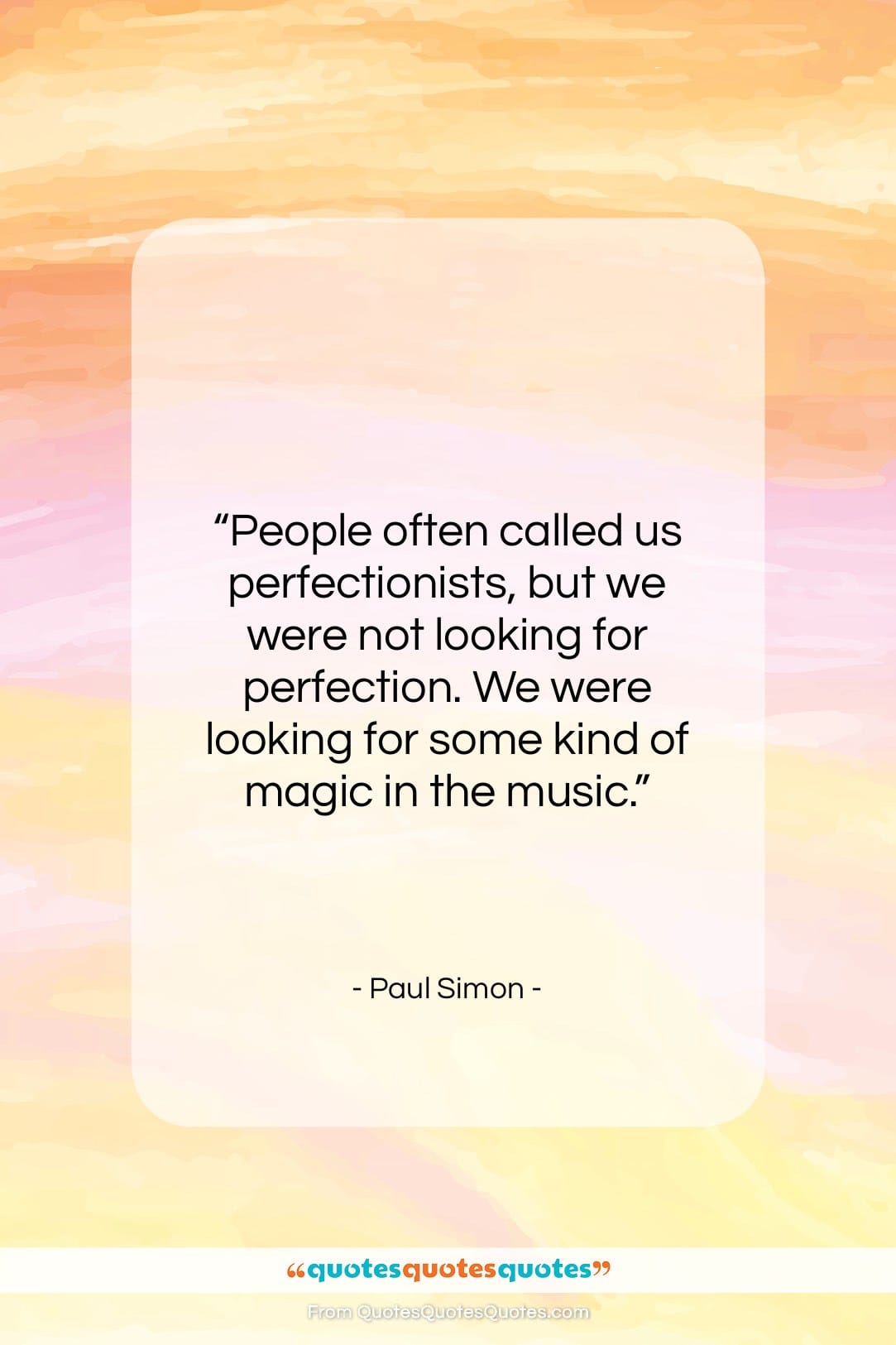 Paul Simon quote: “People often called us perfectionists, but we…”- at QuotesQuotesQuotes.com