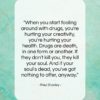 Paul Stanley quote: “When you start fooling around with drugs,…”- at QuotesQuotesQuotes.com