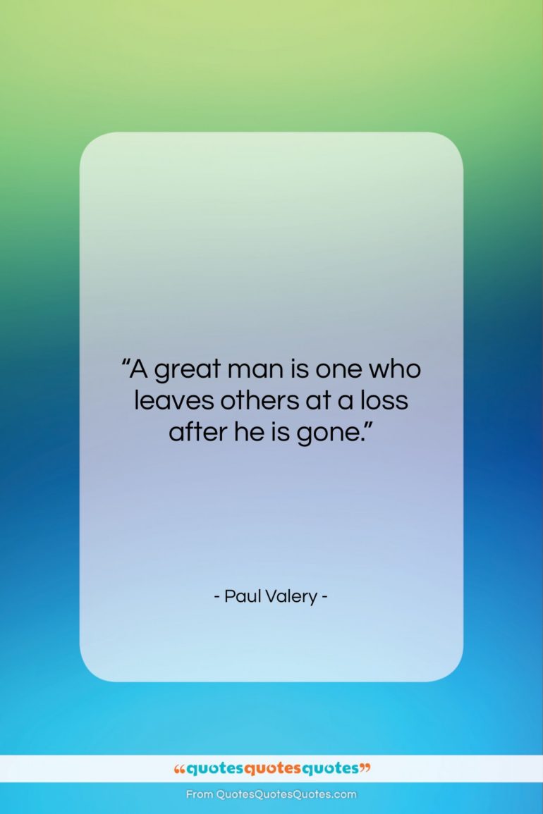 Paul Valery quote: “A great man is one who leaves…”- at QuotesQuotesQuotes.com