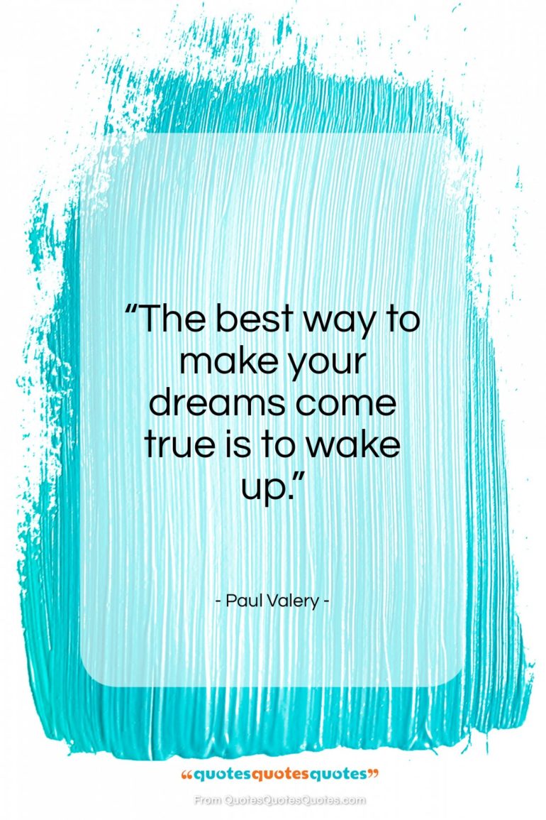 Paul Valery quote: “The best way to make your dreams…”- at QuotesQuotesQuotes.com