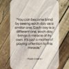 Paulo Coelho quote: “You can become blind by seeing each…”- at QuotesQuotesQuotes.com