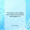 Paulo Coelho quote: “You drown not by falling into a…”- at QuotesQuotesQuotes.com