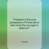 Pericles quote: “Freedom is the sure possession of those…”- at QuotesQuotesQuotes.com