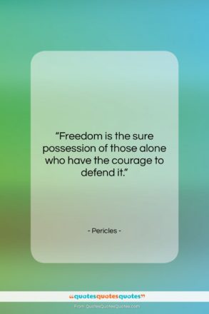 Pericles quote: “Freedom is the sure possession of those…”- at QuotesQuotesQuotes.com